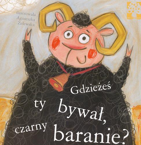Okładka książki Gdzieżeś ty bywał czarny baranie? / il. Agnieszka Żelewska.