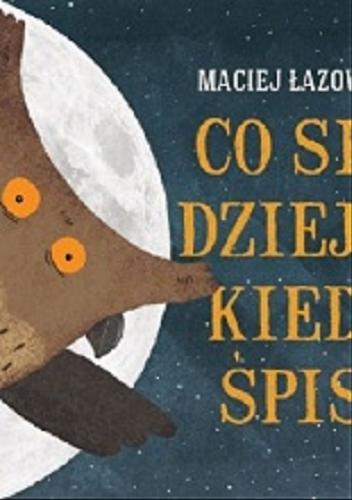 Okładka książki Co się dzieje kiedy śpisz / tekst i ilustracje Maciej Łazowski.