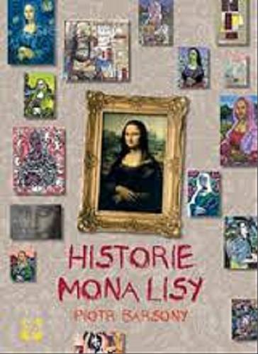 Okładka książki Historie Mona Lizy / obrazy i tekst Piotr Barsony ; tłumaczenie Jolanta Kozłowska i Joanna Woyciechowska ; na podstawie pomysłu Nadine Nieszawer.
