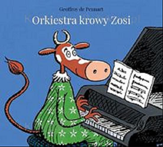 Okładka książki Orkiestra krowy Zosi / Geoffroy de Pennart ; tłumaczył Michał Radziwiłł.