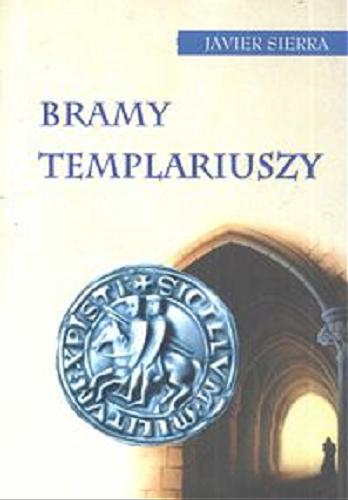 Okładka książki Bramy templariuszy / Javier Sierra ; z hisz. przeł. Agnieszka Mazuś.