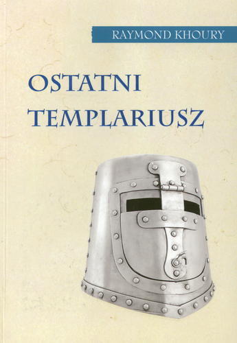 Okładka książki Ostatni templariusz / Raymond Khoury ; z angielskiego przełożył Krzysztof Mazurek.