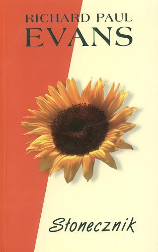 Okładka książki Słonecznik / Richard Paul Evans ; z ang. przeł. Dorota Kaczor.