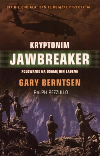 Okładka książki Kryptonim Jawbreaker :polowanie na Osamę bin Ladena / Gary Berntsen ; Ralph Pezzullo ; tł. Krzysztof Mazurek.