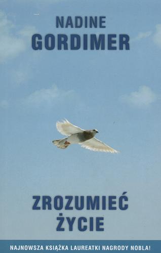 Okładka książki Zrozumieć życie / Nadine Gordimer ; tł. Marek Fedyszak.