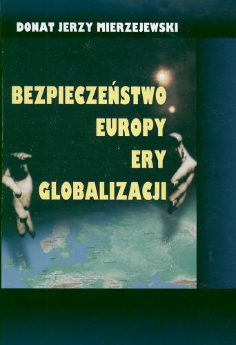 Okładka książki Bezpieczeństwo Europy ery globalizacji /  Donat Jerzy Mierzejewski.