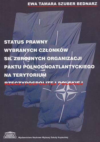 Okładka książki Status prawny wybranych członków sił zbrojnych Organizacji Paktu Północnoatlantyckiego na terytorium Rzeczypospolitej Polskiej / Ewa Tamara Szuber-Bednarz.