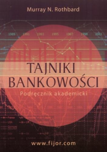 Okładka książki Tajniki bankowości :  podręcznik akademicki / Murray Newton Rothbard ; tł. Rafał Rudowski.