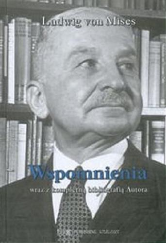 Okładka książki Wspomnienia : wraz z kompletną bibliografią autora / Ludwig von Mises ; przekł. Stefan Sękowski, (współpr. Małgorzata Zdziechowska).