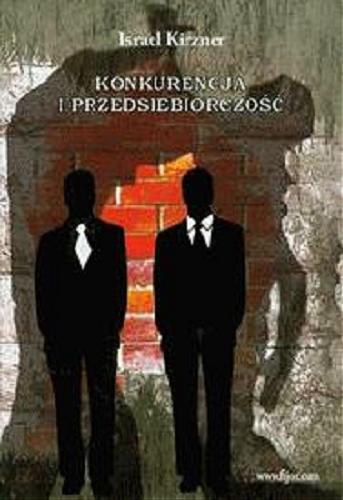 Okładka książki Konkurencja i przedsiębiorczość / Israel Kirzner ; przekł.: Krzysztof Śledziński.