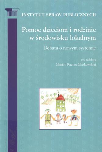 Okładka książki Pomoc dzieciom i rodzinie w środowisku lokalnym / Instytut Spraw Publicznych ; pod red. Mariola Racław-Markowska.