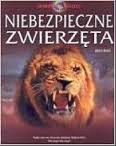 Okładka książki Niebezpieczne zwierzęta / Angela Wilkes ; oprac. Steve Leonard ; tł. Grzegorz Humelanc.