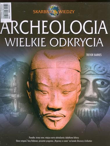 Okładka książki Archeologia :  wielkie odkrycia / Trevor Barnes ; przekład z ang. Wiktor Kukliński ; słowo wstępne Tony Robinson.