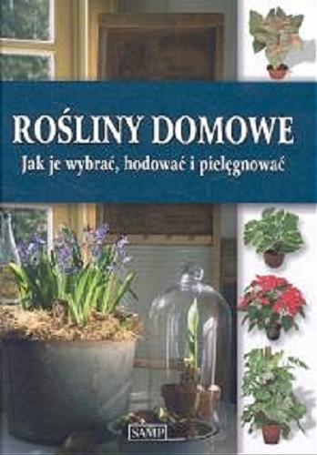 Okładka książki Rośliny domowe : jak je wybrać, hodować i pielęgnować / tł. Beata Dymczyk.