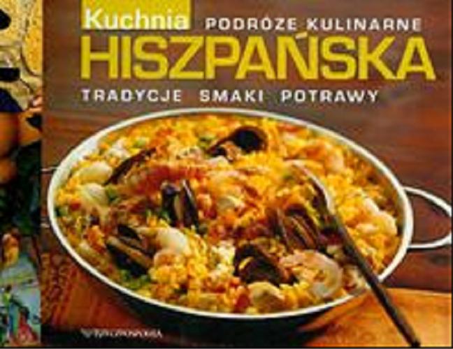 Okładka książki Kuchnia hiszpańska / [autrzy tekstów Joanna Cieślewska, Alina Kwapisz, Dorota Próchniewicz, Magdalena Giedrojć, Ewa Kubicka-Burzyńska, Przemysław Kwiecień, rystyna Kozłowska, Juliusz Podolski. ; tł. przepisów Ewa Wolańska].