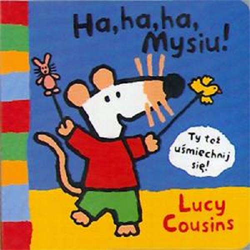 Okładka książki Ha, ha, ha, Mysiu! / Lucy Cousins.