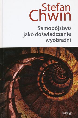 Okładka książki Samobójstwo jako doświadczenie wyobraźni / Stefan Chwin.