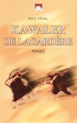 Okładka książki Kawaler de Lagard?re / Paul Féval ; oprac. i przekł. Halina Popławska.