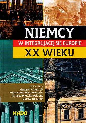 Okładka książki  Niemcy w integrującej się Europie XX w. : księga jubileuszowa dedykowana Profesorowi Wiesławowi Burgerowi  1