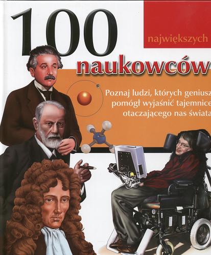 Okładka książki 100 największych naukowców /  tł. Joanna Maciąg.
