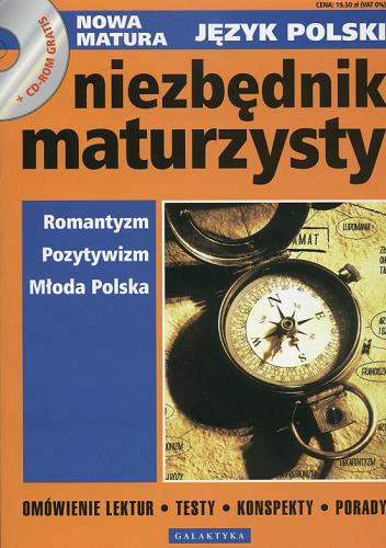 Okładka książki Niezbędnik maturzysty : romantyzm, pozytywizm, Młoda Polska / red. Monika Ulatowska.