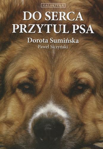 Okładka książki Do serca przytul psa / Dorota Sumińska ; Paweł Siczyński.