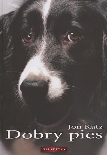 Okładka książki Dobry pies / Jon Katz ; przekład Eleonora Karpuk.