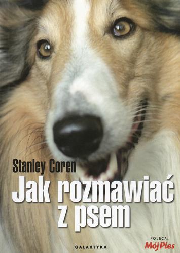 Okładka książki Jak rozmawiać z psem : doskonalenie sztuki porozumiewania się / Stanley Coren ; [przekł. z jęz. ang. Anna Redlicka].