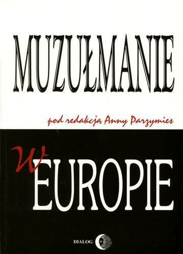 Okładka książki Muzułmanie w Europie / pod redakcją naukową Anny Parzymies.