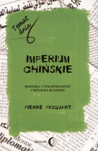 Okładka książki Imperium chińskie : historia i teraźniejszość chińskiej diaspory / Pierre Picquart ; tł. Irena Kałużyńska.