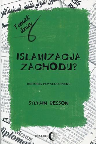 Okładka książki Islamizacja Zachodu? : historia pewnego spisku / Sylvain Besson ; przełożyła Marta Widy.