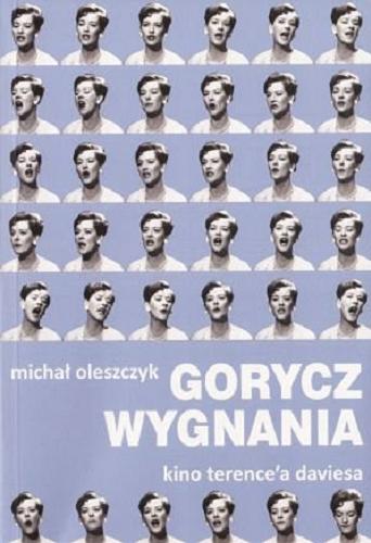 Okładka książki Gorycz wygnania : kino Terence`a Daviesa / Michał Oleszczyk.