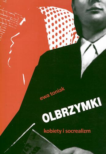 Okładka książki Olbrzymki : kobiety i socrealizm / Ewa Toniak.