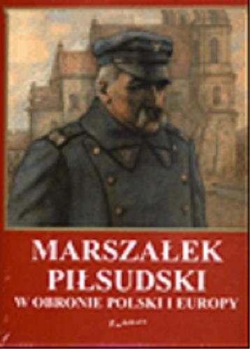 Okładka książki  Marszałek Piłsudski : W obronie Polski i Europy  4