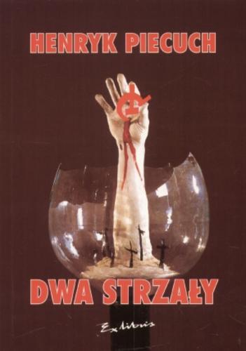 Okładka książki Dwa strzały :13.05.1981 : 13.12.1981 / Henryk Piecuch.