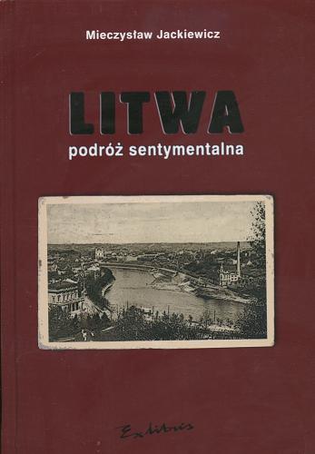 Okładka książki Litwa : podróż sentymentalna / Mieczysław Jackiewicz.