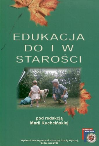 Okładka książki Edukacja do i w starości : wybrane konteksty, problemy, uwarunkowania : praca zbiorowa / pod red. Marii Kuchcińskiej.