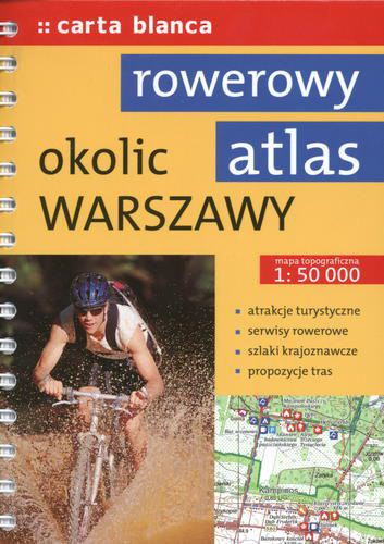 Okładka książki Rowerowy atlas okolic Warszawy / redaktor prowadzący Tomasz Kaliński.