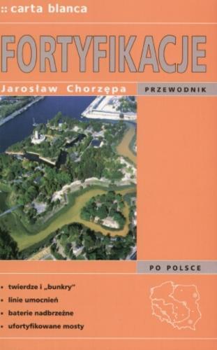 Okładka książki Fortyfikacje : przewodnik po Polsce / Jarosław Chorzępa.