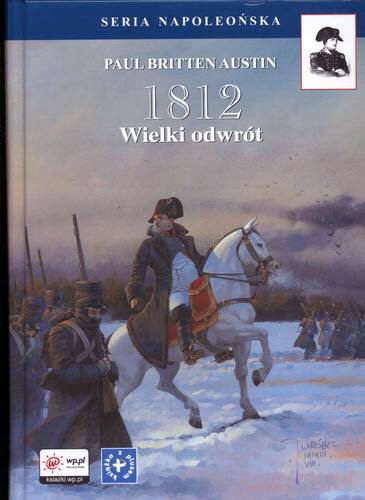 Okładka książki  1812  : wielki odwrót : opowieść tych, co przeżyli Paul Britten Austin ; tł. Wojciech Chrzanowski ; tł. Klementyna Chrzanowska. 1