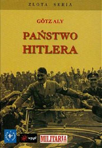 Okładka książki Państwo Hitlera / Götz Aly ; tł. Wojciech Łygaś.