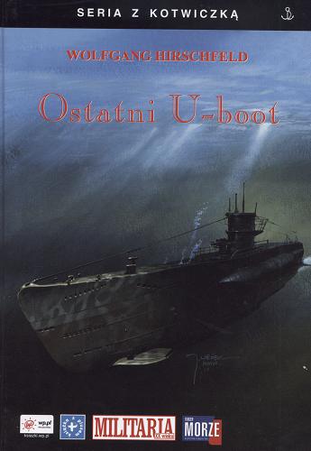 Okładka książki Ostatni U-boot / Wolfgang Hirschfeld ; tł. Rafał Szkudliński.