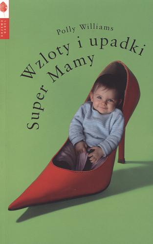 Okładka książki Wzloty i upadki Super Mamy / Polly Williams ; przeł. [z ang.] Monika Zarzycka.