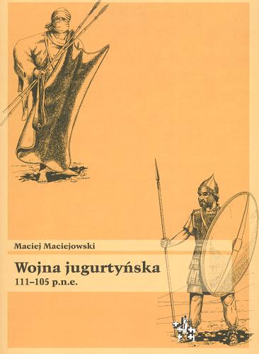 Okładka książki Wojna jugurtyńska 111-105 p.n.e. / Maciej Maciejowski.