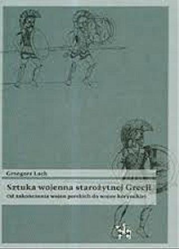 Okładka książki Sztuka wojenna starożytnej Grecji : od zakończenia wojen perskich do wojny korynckiej / Grzegorz Lach.