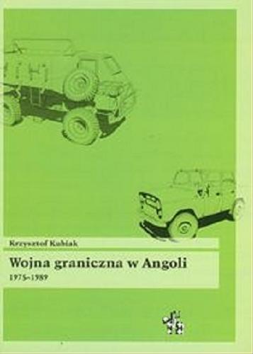 Okładka książki Wojna graniczna w Angoli : 1975-1989 / Krzysztof Kubiak.