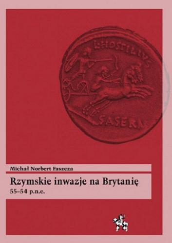 Okładka książki Rzymskie inwazje na Brytanię : 55 - 54 p.n.e. / Michał Norbert Faszcza.