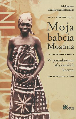 Okładka książki Moja babcia Moatina : w poszukiwaniu afrykańskich korzeni / Małgorzata Grzesiewicz-Sałacińska.