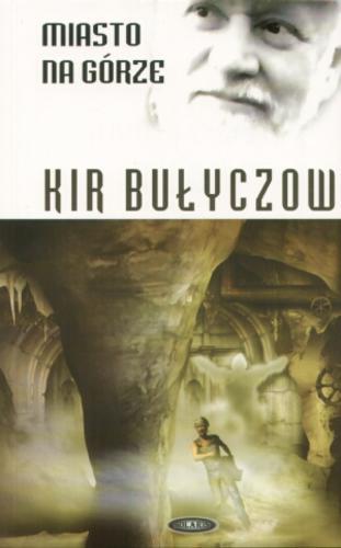 Okładka książki Miasto na Górze / Kir Bułyczow ; tł. [z ros.] Tadeusz Gosk.