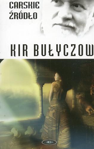Okładka książki Carskie źródło / Kir Bułyczow ; tł. Agnieszka Chodkowska-Gyurics, Tadeusz Gosk.